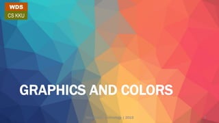 GRAPHICS AND COLORS
WDS
CS KKU
Web design technology | 2015 7
 