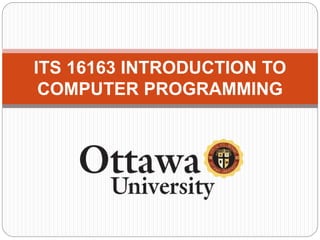ITS 16163 INTRODUCTION TO
COMPUTER PROGRAMMING
 