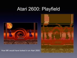 Atari 2600: Playfield
How MK would have looked in an Atari 2600
 