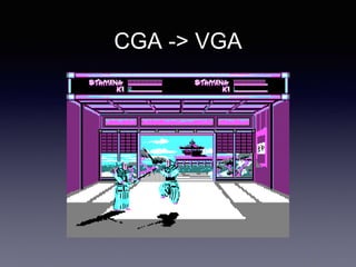 CGA -> VGA
 