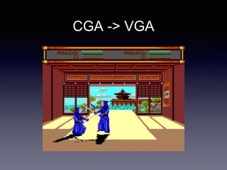 CGA -> VGA
 