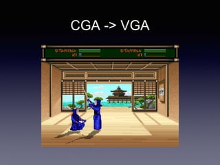 CGA -> VGA
 