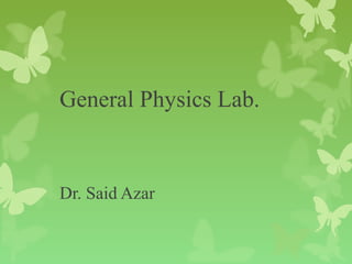 General Physics Lab.

Dr. Said Azar

 