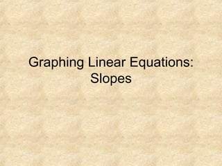 Graphing Linear Equations: Slopes 