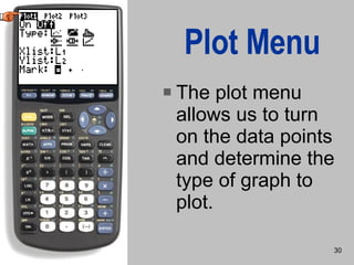 Plot Menu The plot menu allows us to turn on the data points and determine the type of graph to plot. 