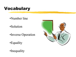 Vocabulary

  •Number line

  •Solution

  •Inverse Operation

  •Equality

  •Inequality
 