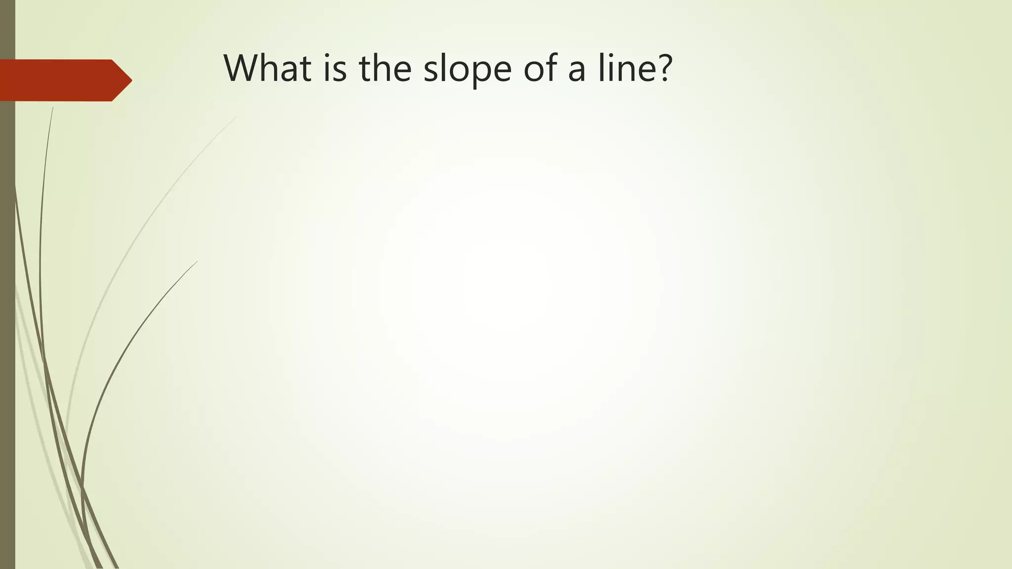 What is the slope of a line?
 