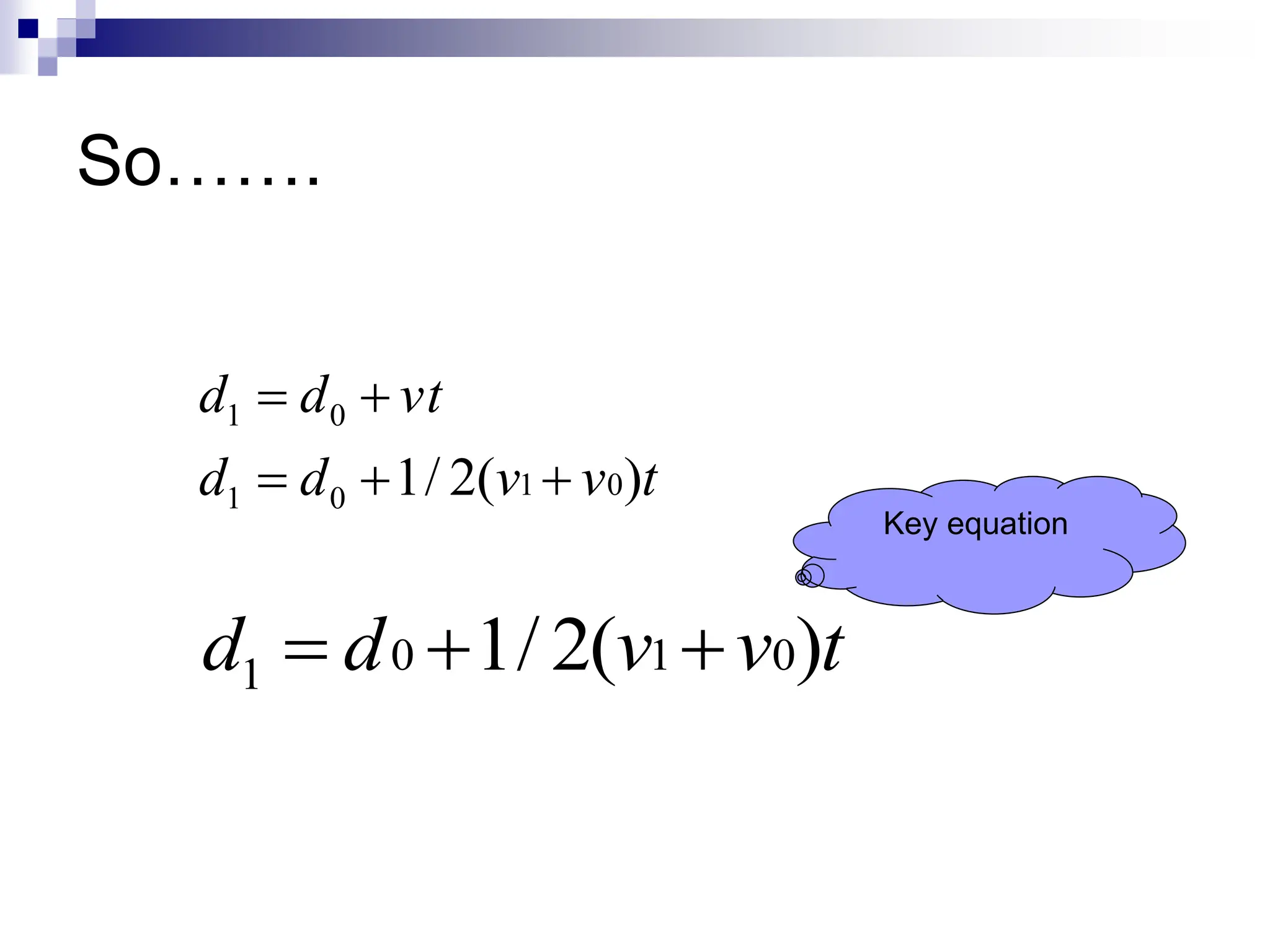 So…….
t
v
v
d
d
vt
d
d
)
(
2
/
1 0
1
0
1
0
1





t
v
v
d
d )
(
2
/
1 0
1
0
1 


Key equation
 