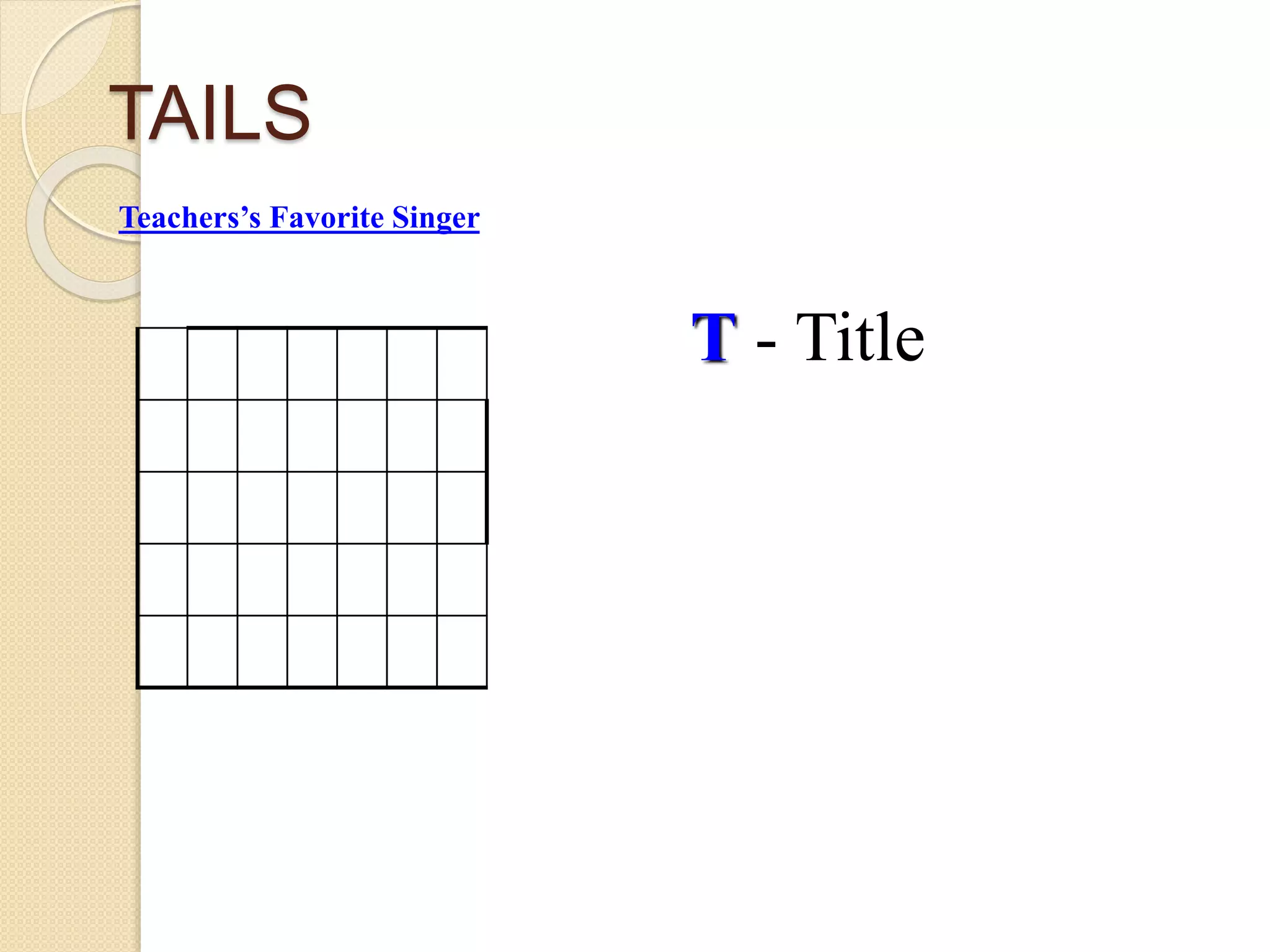 TAILS
T - Title
Teachers’s Favorite Singer
 