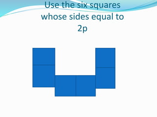 Use the six squares
whose sides equal to
2p