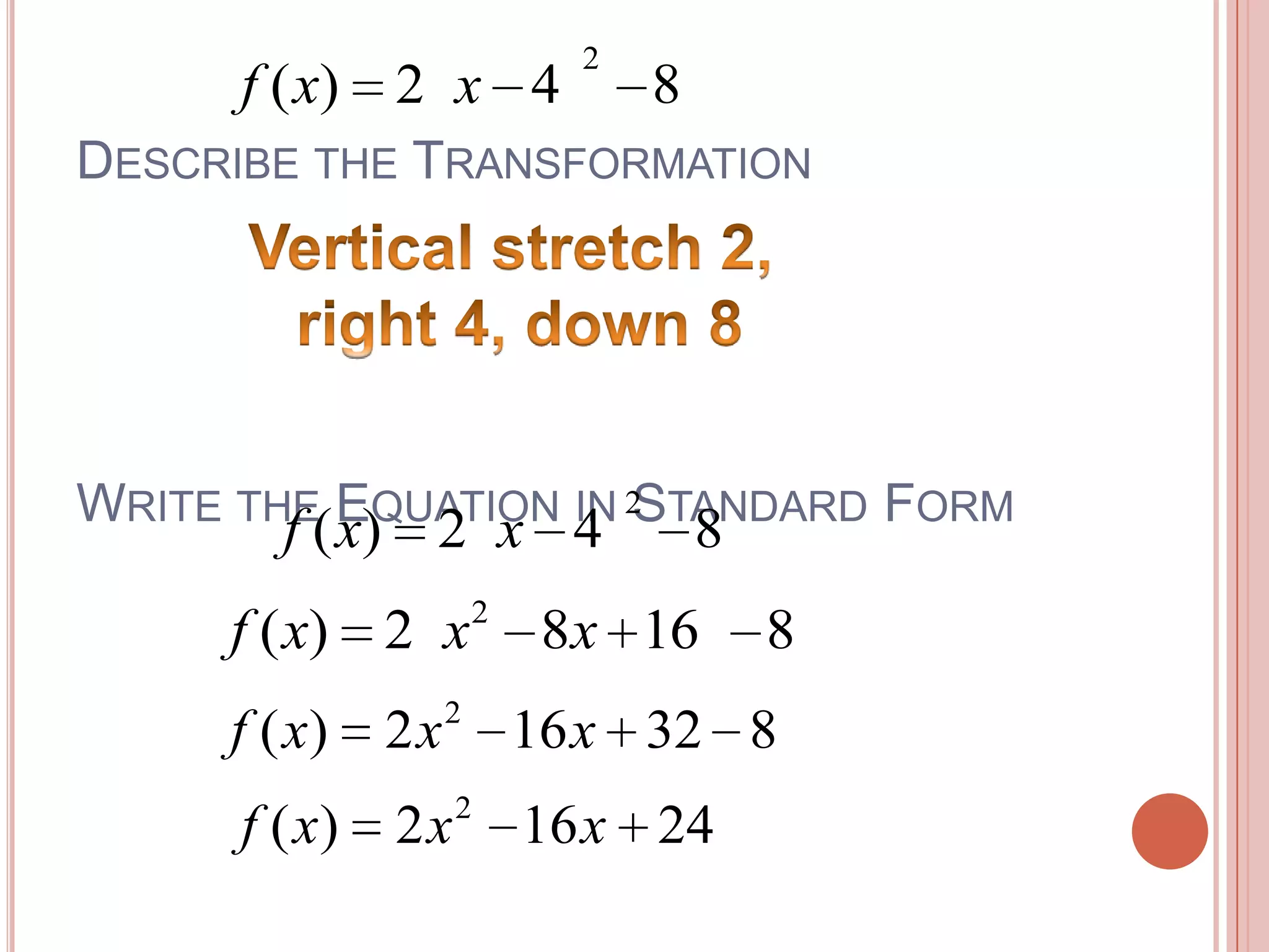 Describe the TransformationVertical stretch 2, right 4, down 8Write the Equation in Standard Form