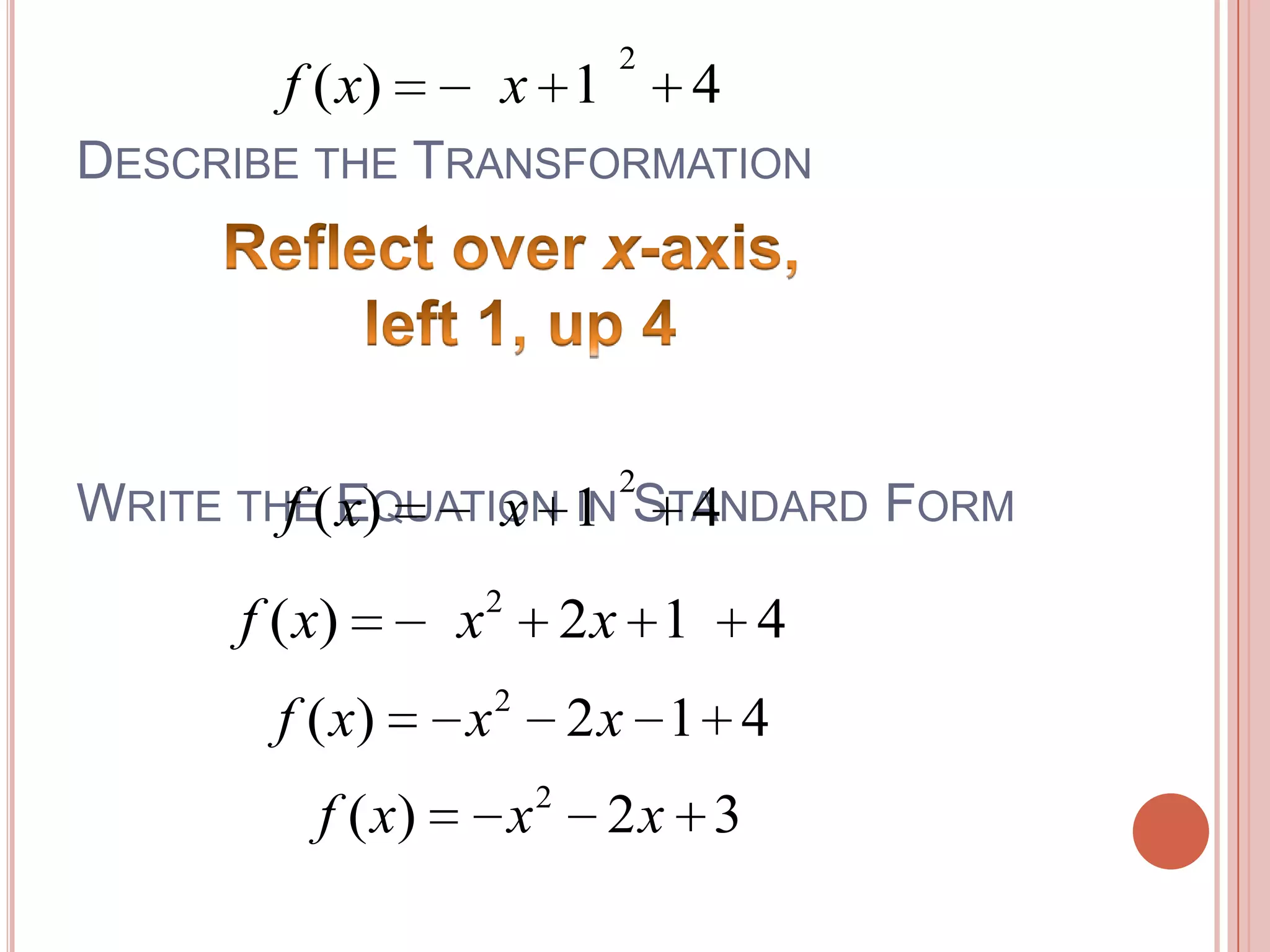 Describe the TransformationReflect over x-axis, left 1, up 4Write the Equation in Standard Form