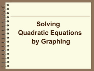 Solving
Quadratic Equations
by Graphing

 