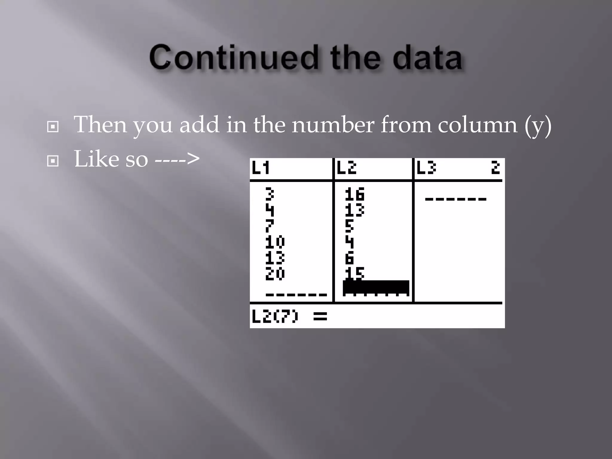 Continued the data Then you add in the number from column (y) Like so ---->