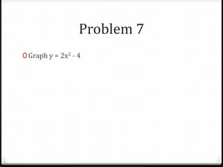 Problem 7
0 Graph y = 2x2 - 4
 