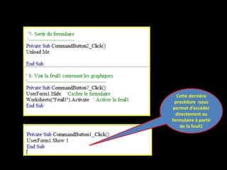 Cette dernière
procédure nous
permet d’accéder
directement au
formulaire à partir
de la feuil1
 