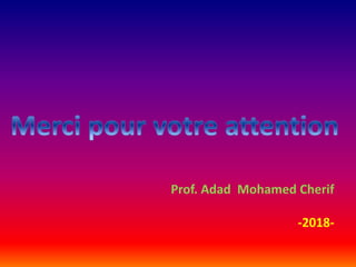 Prof. Adad Mohamed Cherif
-2018-
 