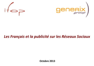Les Français et la publicité sur les Réseaux Sociaux

Octobre 2013
1

 