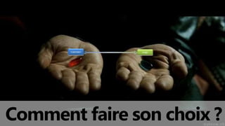 Comment faire son choix ?
 