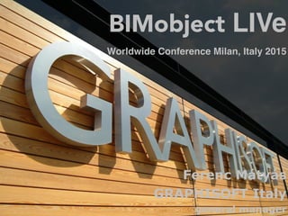 Ferenc Mátyás
GRAPHISOFT Italy
general manager
BIMobject LIVe
Worldwide Conference Milan, Italy 2015
 