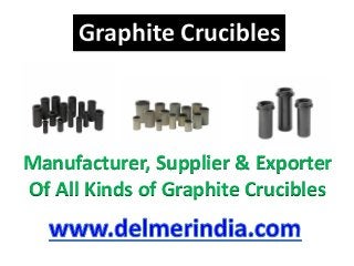 Graphite Crucibles
Manufacturer, Supplier & Exporter
Of All Kinds of Graphite Crucibles
 