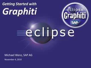 Getting Started with
Graphiti
Michael Wenz, SAP AG
November 4, 2010
 