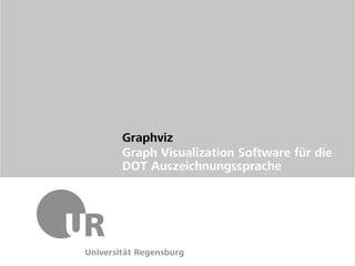 Graphviz
Graph Visualization Software für die
DOT Auszeichnungssprache
 
