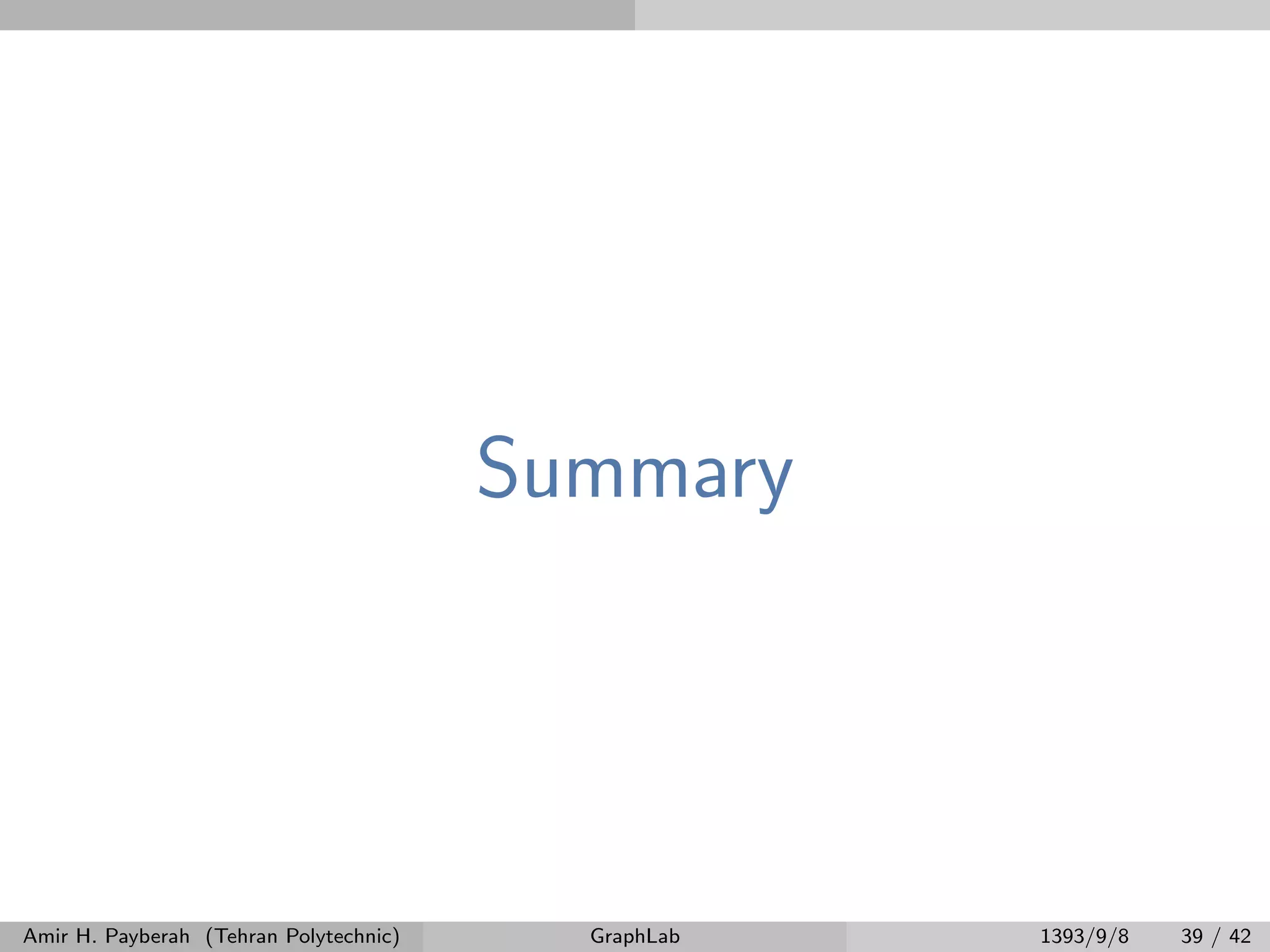 Summary Amir H. Payberah (Tehran Polytechnic) GraphLab 1393/9/8 39 / 42 