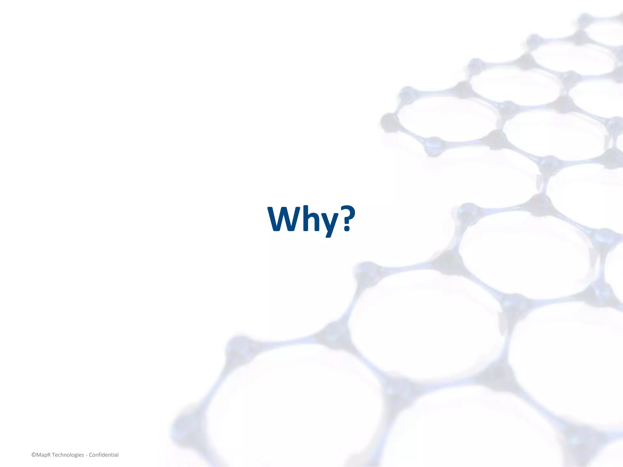 Why?




©MapR Technologies - Confidential    7
 