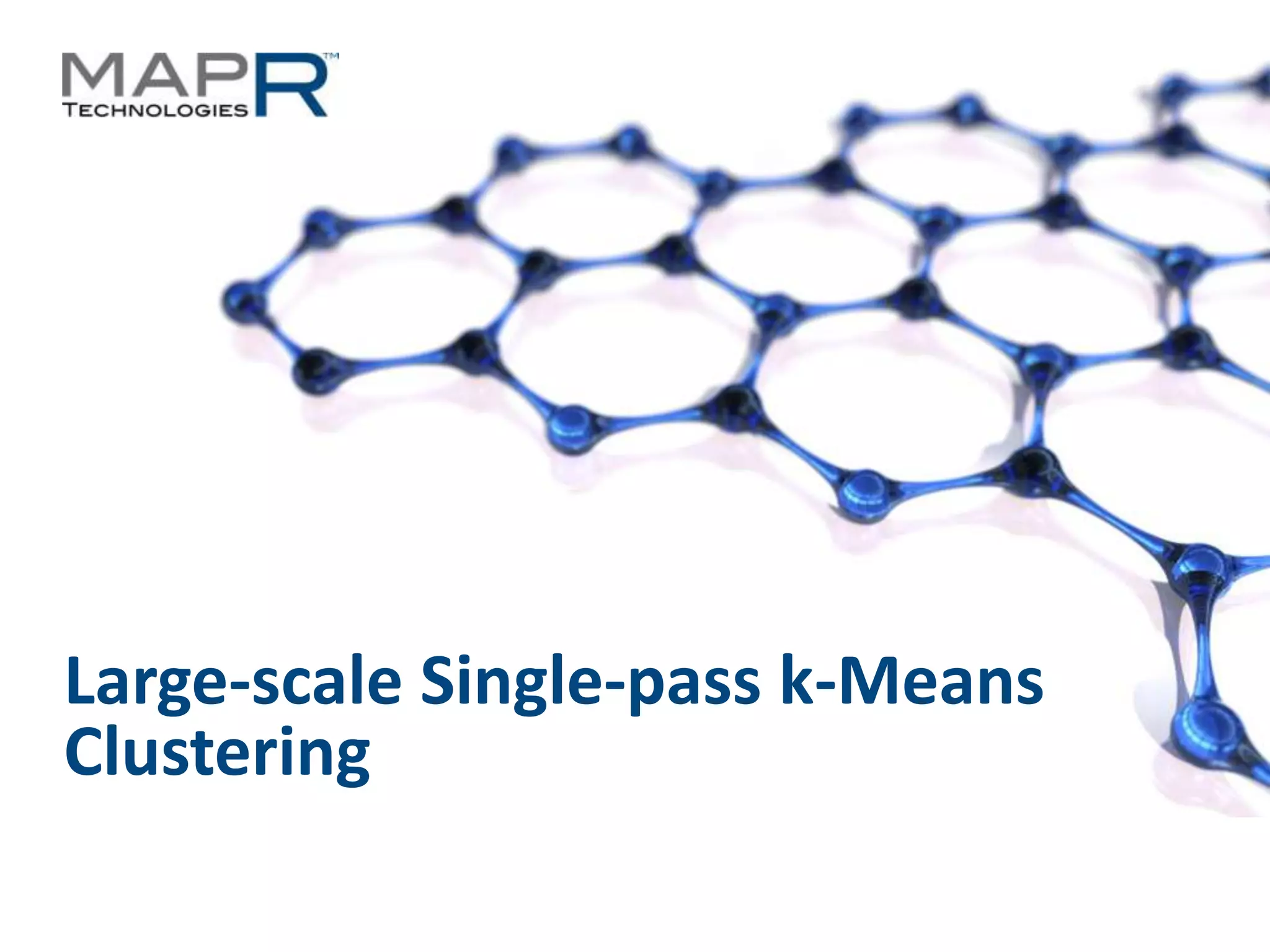2©MapR Technologies - Confidential
Large-scale Single-pass k-Means
Clustering
 