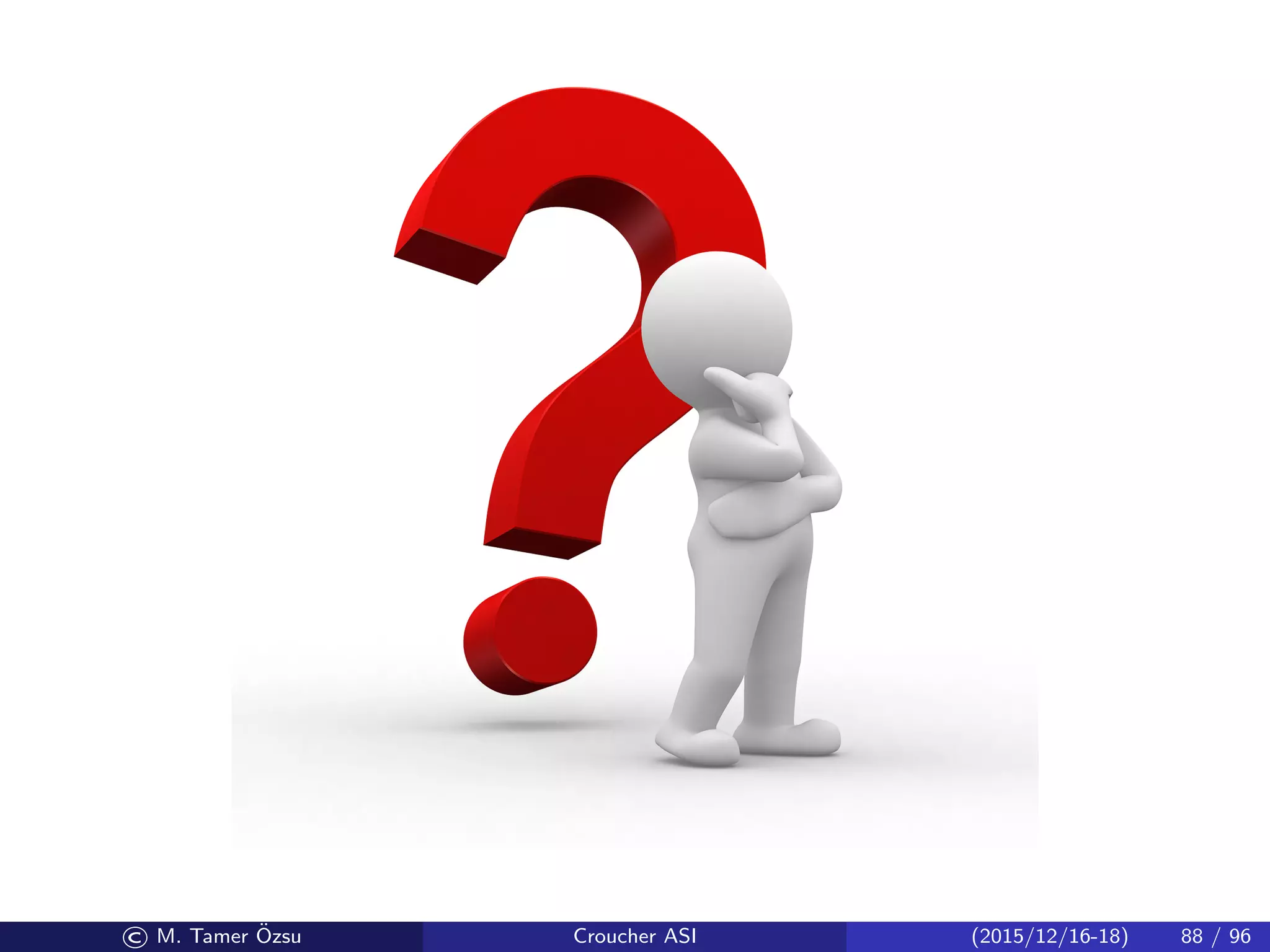 © M. Tamer ¨Ozsu Croucher ASI (2015/12/16-18) 88 / 96
 