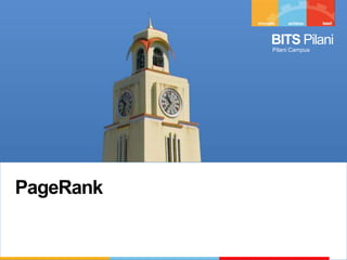 BITS Pilani
Pilani Campus
BITS Pilani
Pilani Campus
PageRank
 