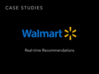 C A S E S T U D I E S
Real-time Recommendations
 