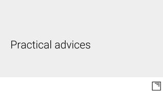 Practical advices
 
