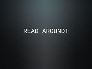 READ AROUND!
 
