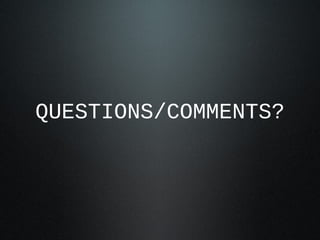 QUESTIONS/COMMENTS?
 