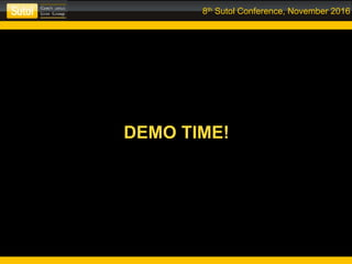 8th Sutol Conference, November 2016
DEMO TIME!
DEMO TIME!
 
