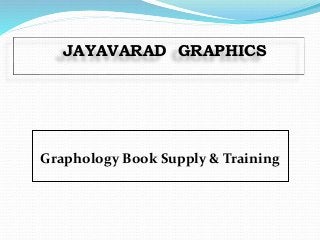 JAYAVARAD GRAPHICS
Graphology Book Supply & Training
 