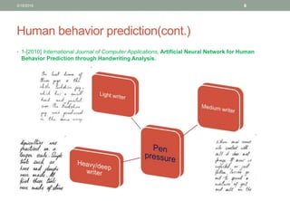 Human behavior prediction(cont.)
• 1-[2010] International Journal of Computer Applications, Artificial Neural Network for Human
Behavior Prediction through Handwriting Analysis.
3/19/2016 8
 