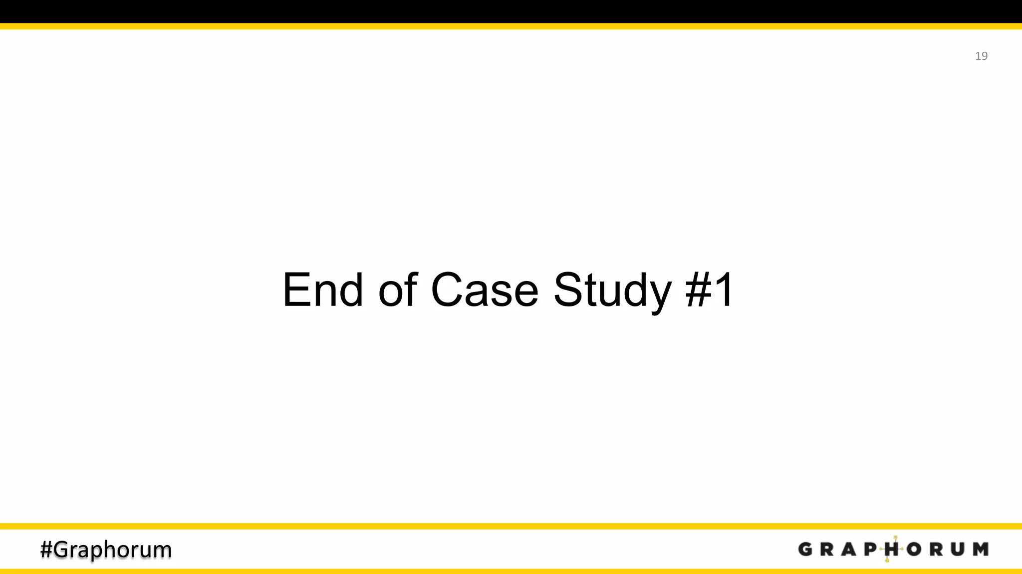 #Graphorum
End of Case Study #1
19
 