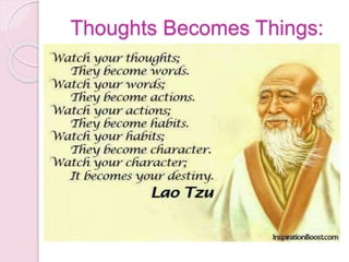 Thoughts Becomes Things:
 