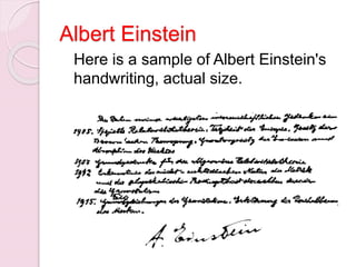 Albert Einstein
Here is a sample of Albert Einstein's
handwriting, actual size.
 