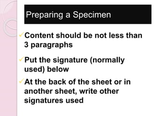 Preparing a Specimen
Put the signature (normally
used) below
At the back of the sheet or in
another sheet, write other
signatures used
Content should be not less than
3 paragraphs
 