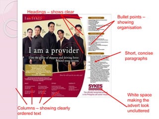 Headings – shows clear
definition Bullet points –
showing
organisation
Columns – showing clearly
ordered text
Short, concise
paragraphs
White space
making the
advert look
uncluttered
 