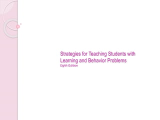 Strategies for Teaching Students with
Learning and Behavior Problems
Eighth Edition
 