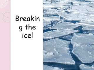 Breakin
g the
ice!
219
 