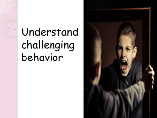 Understand
challenging
behavior
230
 
