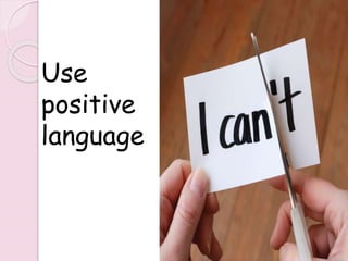 Use
positive
language
233
 