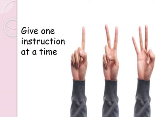 Give one
instruction
at a time
235
 