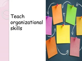 Teach
organizational
skills
242
 